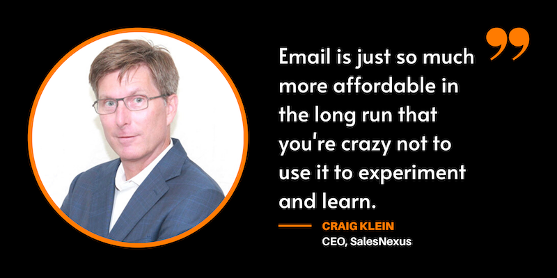 Email is just so much more affordable in the long run that you're crazy not use it to experiment and learn. 
