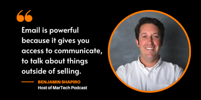 Email is powerful because it gives you access to communicate, to talk about things outside of selling. 